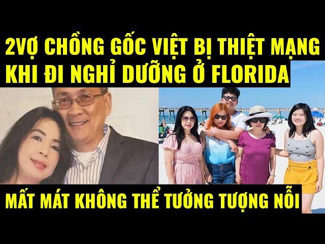 Cuộc sống ở Mỹ. 2 Vợ chồng gốc Việt bị thiệt mạng rất thương tâm khi đi nghỉ dưỡng ở Florida