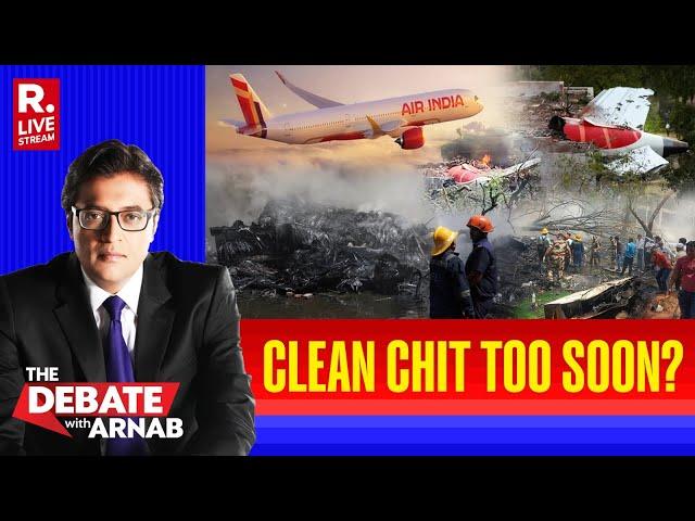 Debate With Arnab LIVE: DGCA Rushed To Give Clean Chit To Air India In Aftermath Of Ahmedabad Crash?