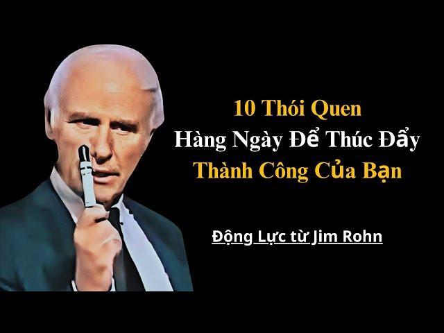 10 Thói Quen Hàng Ngày Để Thúc Đẩy Thành Công Của Bạn | Động Lực từJim Rohn