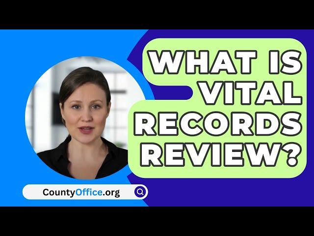 What Is Vital Records Review? - CountyOffice.org