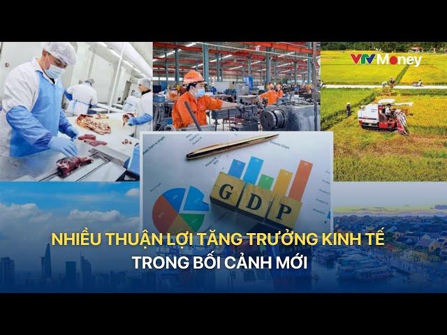 [TÀI CHÍNH KINH DOANH] NHIỀU THUẬN LỢI TĂNG TRƯỞNG KINH TẾ TRONG BỐI CẢNH MỚI | VTVMoney