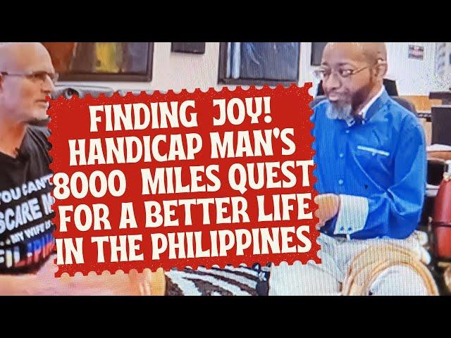 FINDING JOY!  HANDICAP MAN'S 8000 MILE QUEST FOR A BETTER LIFE IN THE PHILIPPINES