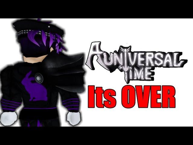 I Quit A Universal Time...... Bad Game ?