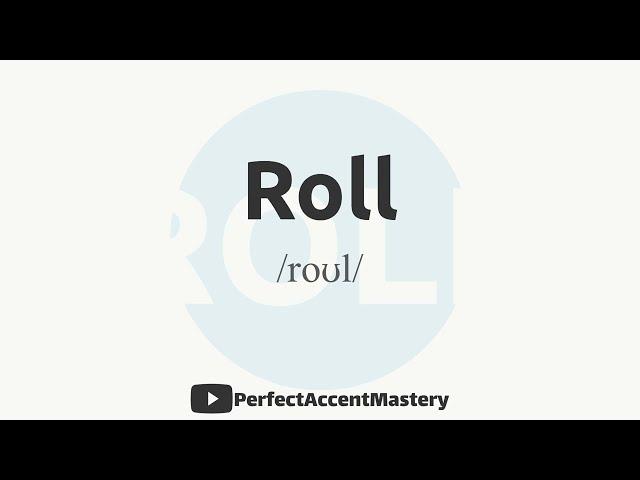 How to Pronounce ROLL | IPL | Definition | Perfect Accent Mastery