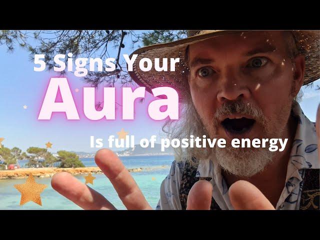 5 Signs Your Aura is Full of Positive Energy // Aura Awareness