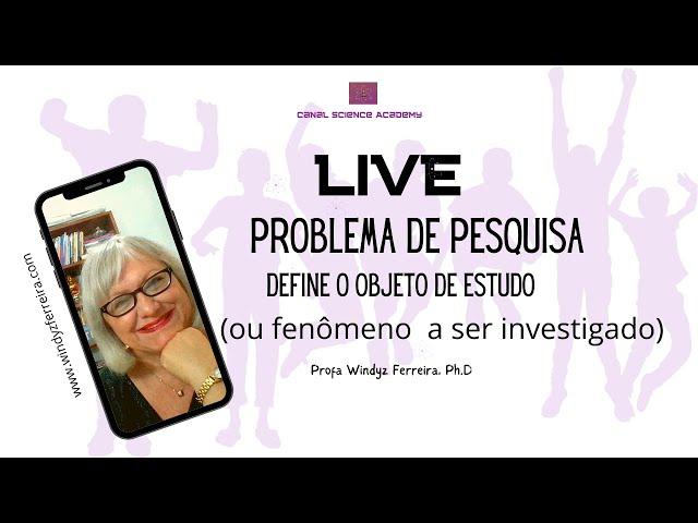 LIVE PROLEMA DE PESQUISA. Profa. Windyz Ferreira às 20h. HOJE