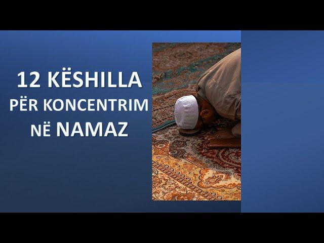 12 KËSHILLA PËR TU KONCENTRUAR NË NAMAZ