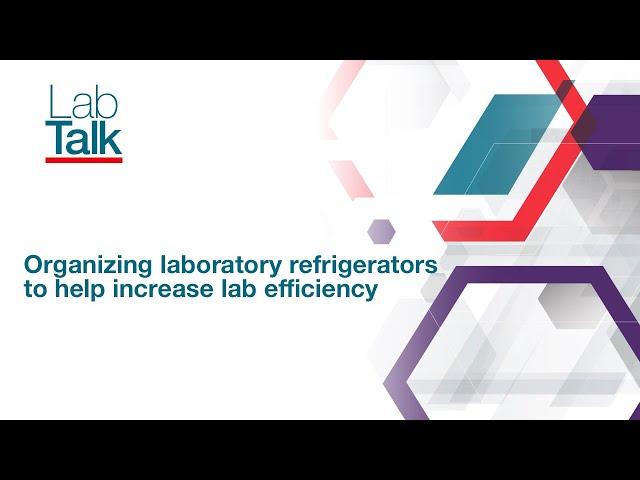 Lab Talk Episode #3: Organizing laboratory refrigerators to help increase lab efficiency