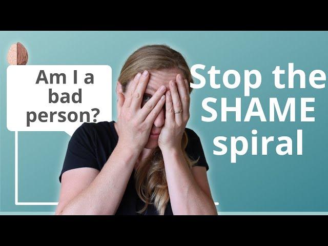 How to Stop the SHAME Spiral "Am I a Bad Person?"- Shame vs. Guilt