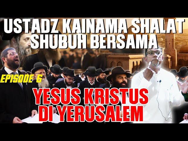 USTADZ KAINAMA SHALAT SHUBUH BERSAMA YESUS KRISTUS DI YERUSALEM - EPISODE 6