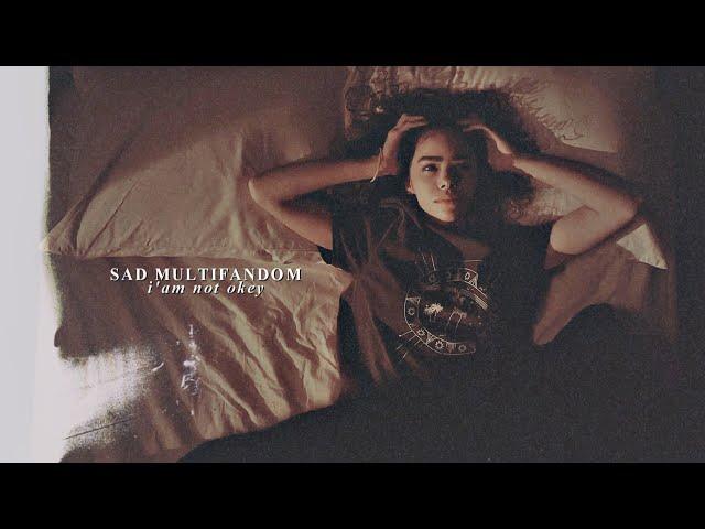 я не в порядке [sad multifandom]