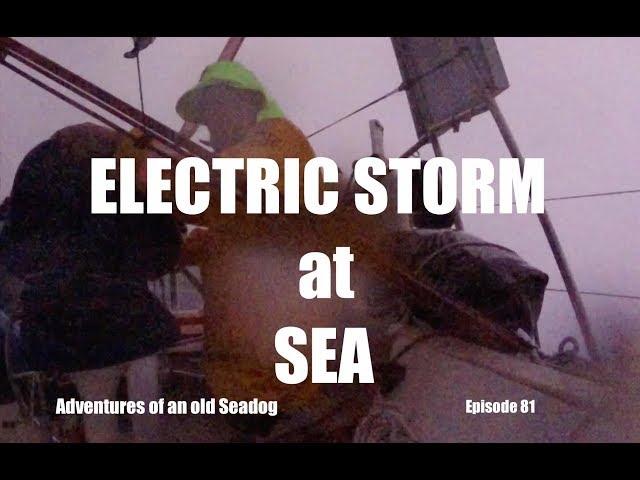 Electric Storm at Sea.  Adventures of an old Seadog, ep 81