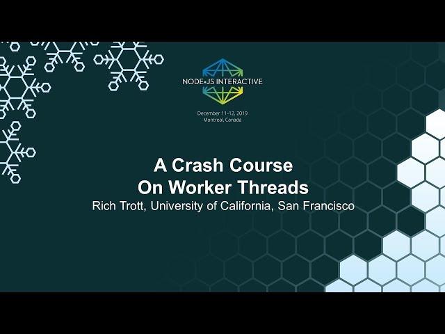 A Crash Course On Worker Threads - Rich Trott, University of California, San Francisco