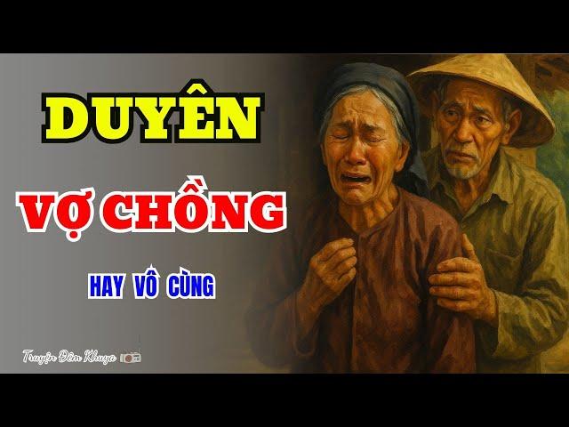 Câu Chuyện Tâm Sự Tuổi Già Hay Nhất 2025-DUYÊN VỢ CHỒNG-Truyện Đêm Khuya Cực Hay