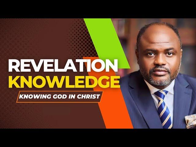 REVELATION KNOWLEDGE | KNOWING GOD IN CHRIST - PART 6