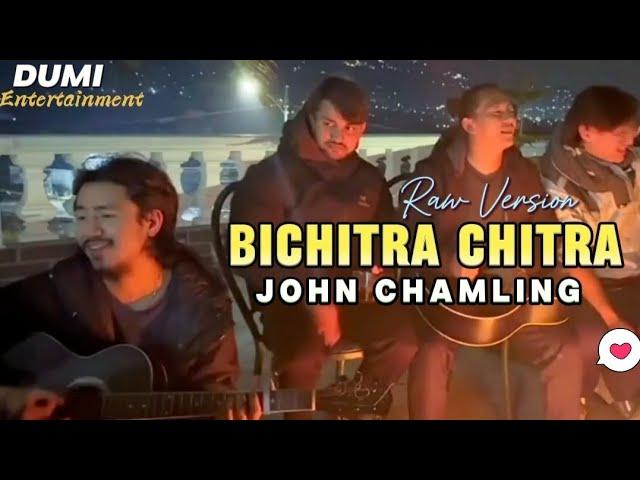 Bichitra Chitra - John Chamling (Raw Version)