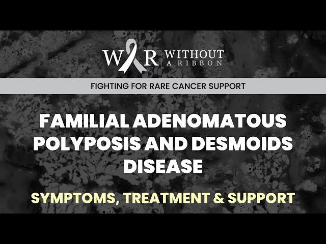 FAMILIAL ADENOMATOUS POLYPOSIS AND DESMOIDS DISEASE -WITHOUTARIBBON