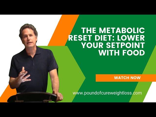 The Metabolic Reset Diet:  Lower Your Setpiont with Food