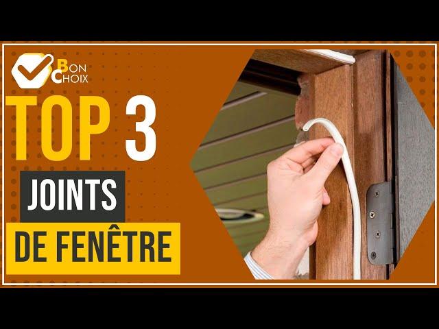 Joints de fenêtre - Top 3 - (BonChoix)