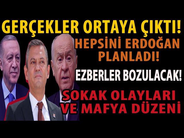 GERÇEKLER ORTAYA ÇIKTI! HEPSİNİ ERDOĞAN PLANLADI! EZBERLER BOZULACAK! SOKAK OLAYLARI VE MAFYA DÜZENİ