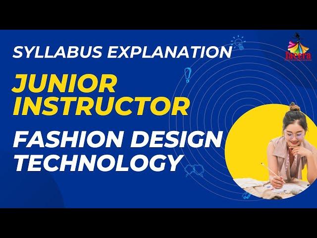 JUNIOR INSTRUCTOR FASHION DESIGN TECHNOLOGY SYLLABUS EXPLANATION