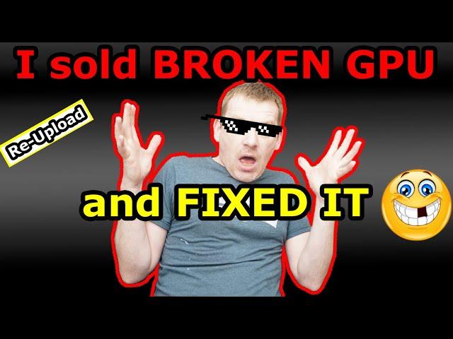 I sold a broken graphics card on ebay and then I fixed it