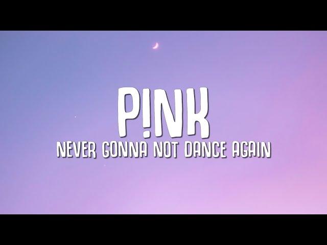 P!NK - Never Gonna Not Dance Again (Lyrics)