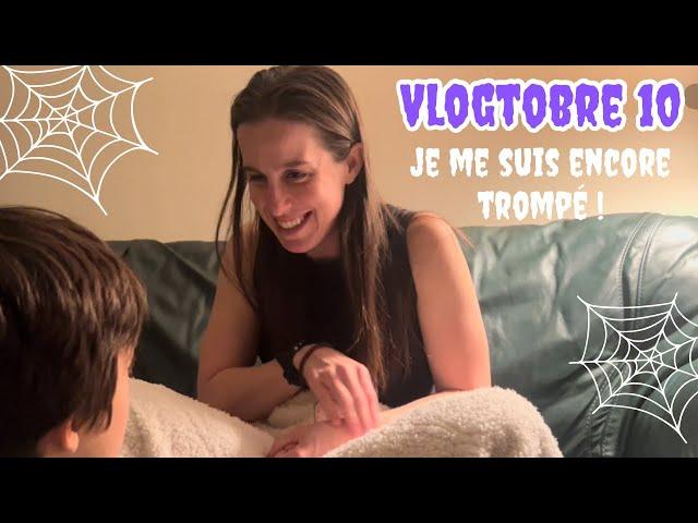 VLOGTOBRE 10 - JE ME SUIS ENCORE TROMPÉ