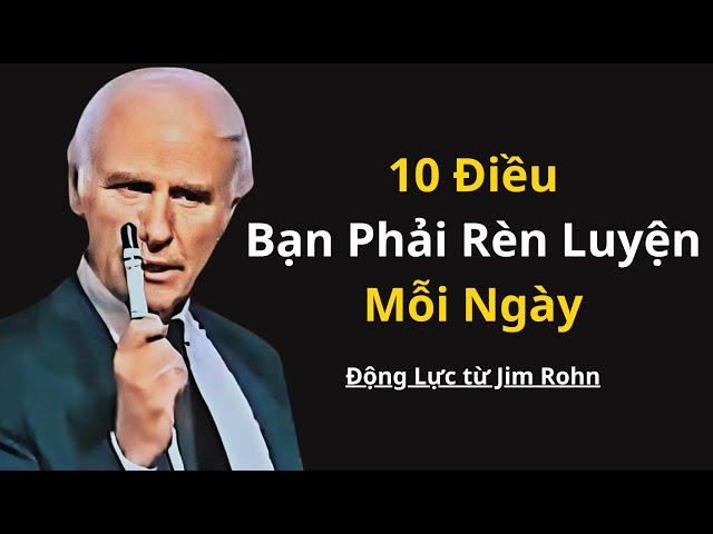 10 Điều Bạn Phải Rèn Luyện Mỗi Ngày | Động Lực từ Jim Rohn