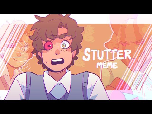 Stutter //MEME//OC