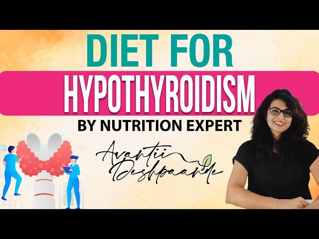 DIET FOR HYPOTHYROIDISM BY NUTRITION EXPERT AVANTII DESHPAANDE