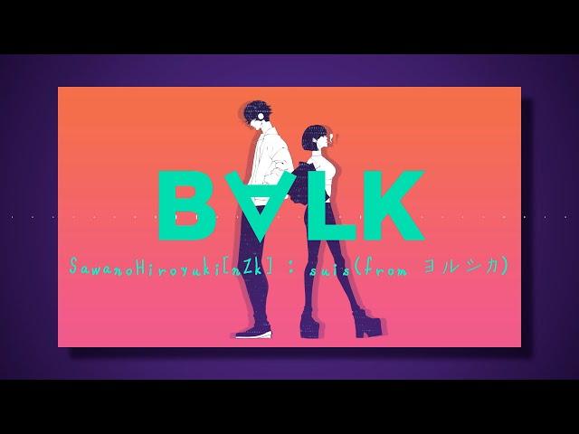 SawanoHiroyuki[nZk]:suis (from ヨルシカ)「B∀LK」Music Video