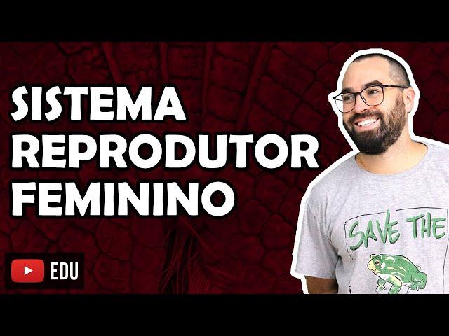 Sistema Reprodutor Feminino - Aula 34 - Módulo VII: Fisiologia Humana | Prof. Gui