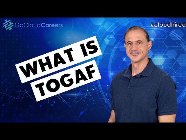 TOGAF (What is TOGAF and the TOGAF Architecture Development Method)