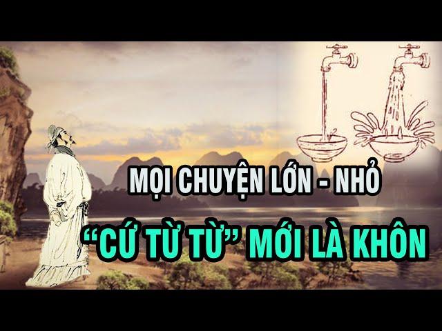 Phàm mọi chuyện lớn nhỏ trong thiên hạ, "cứ từ từ" mới là khôn |  Ngẫm Plus