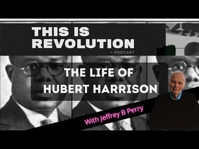 The Life of Hubert Harrison w/ Jeffrey B Perry