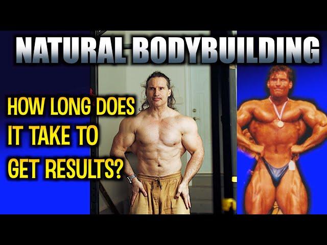 Natural Bodybuilding, HOW LONG Does it Take to GET RESULTS?