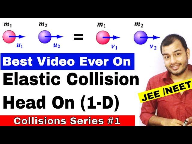 Centre Of Mass 07 || Collision Series 01 || Elastic Collisions in 1 -D || IIT JEE MAINS / NEET |