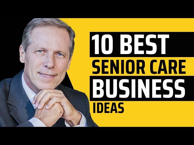 10 Business Ideas for Senior Care Services