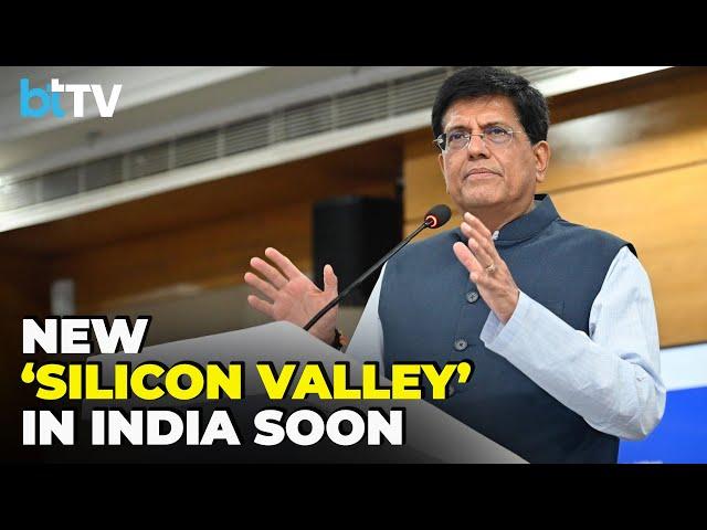 Piyush Goyal On Govt Proposal To Create A New 'Silicon Valley' Dedicated To Start-Ups