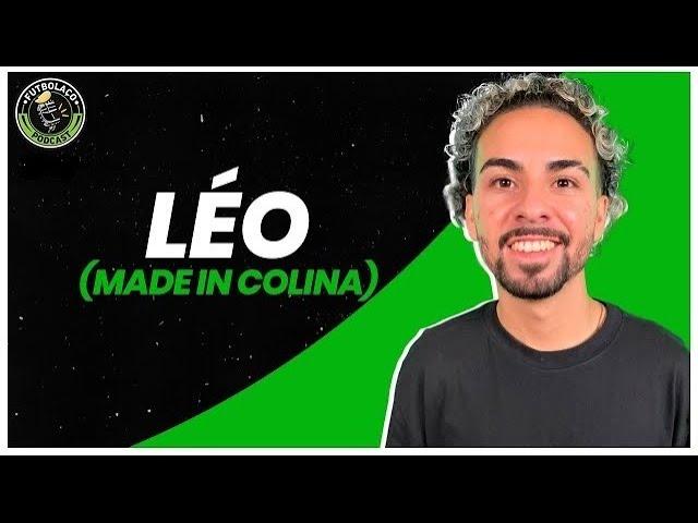 LÉO - MADE IN COLINA - FUTBOLAÇO PODCAST #155