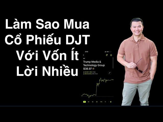 Trade Cổ Phiếu DJT Vốn Ít Lời Nhiều