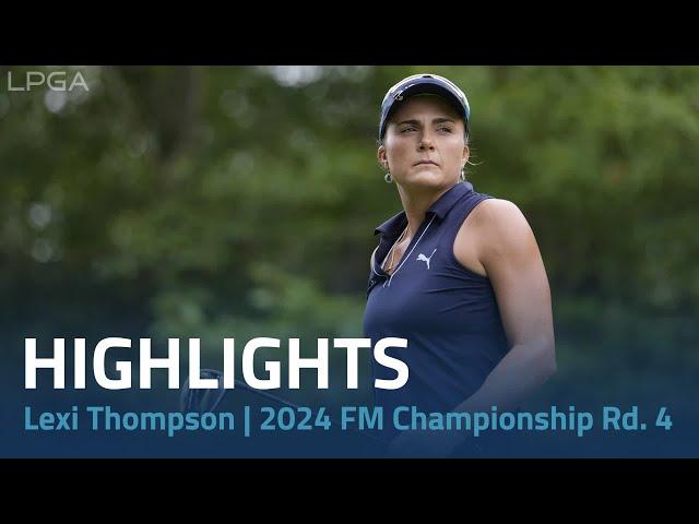 Lexi Thompson Highlights | 2024 FM Championship Final Round