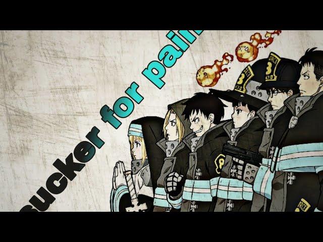 Fire force amv /sucker for pain