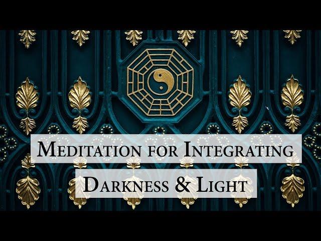 Integrating The Darkness And Light Within  - Guide Visualization Meditation