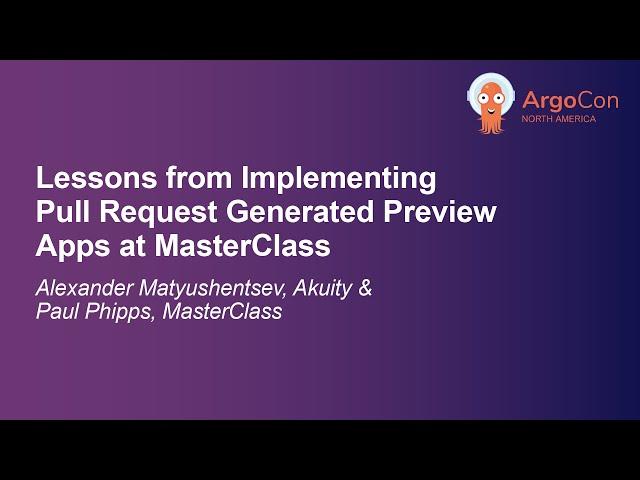 Lessons from Implementing Pull Request Generated Preview Ap... Alexander Matyushentsev & Paul Phipps