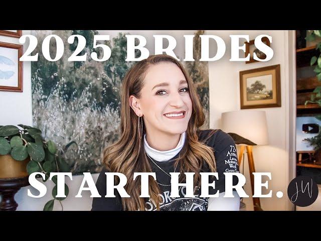 2025 Brides: Start HERE.