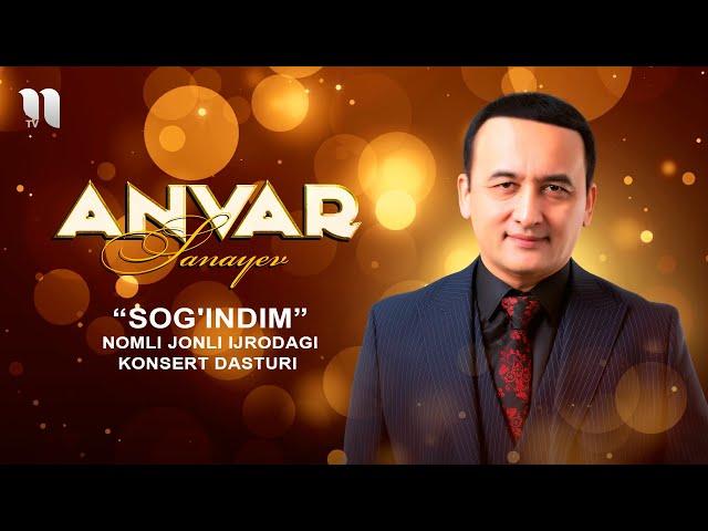 Anvar Sanayev - Sog'indim nomli jonli ijrodagi konsert dasturi 2019