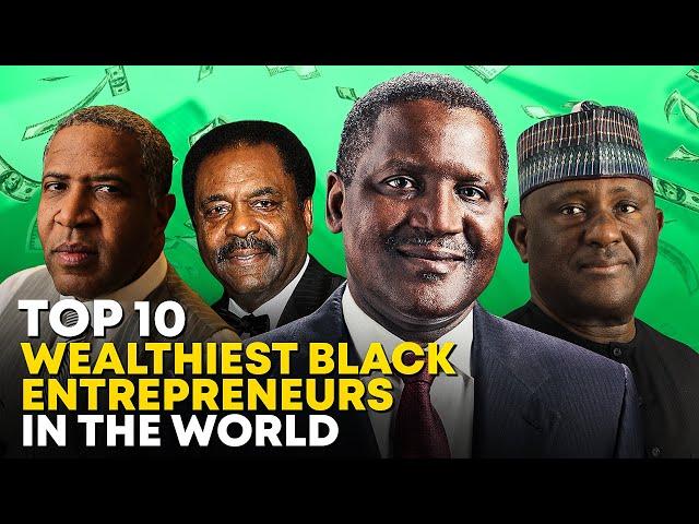 TOP 10 WEALTHIEST Black Entrepreneurs In the World - 2023