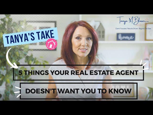 Tanya's Take: What is your Real Estate Agent NOT telling you? 